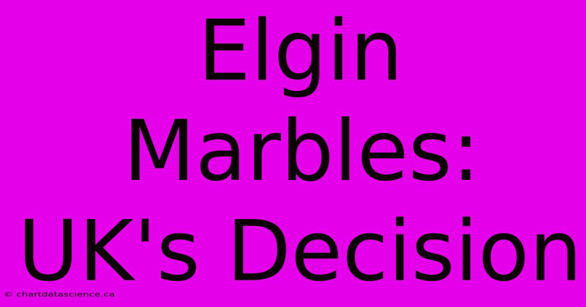 Elgin Marbles: UK's Decision