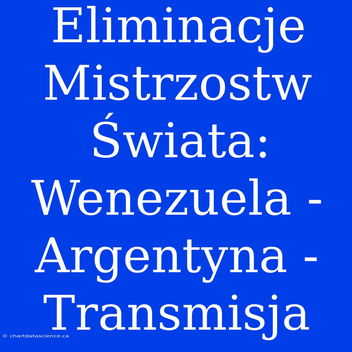 Eliminacje Mistrzostw Świata: Wenezuela - Argentyna - Transmisja