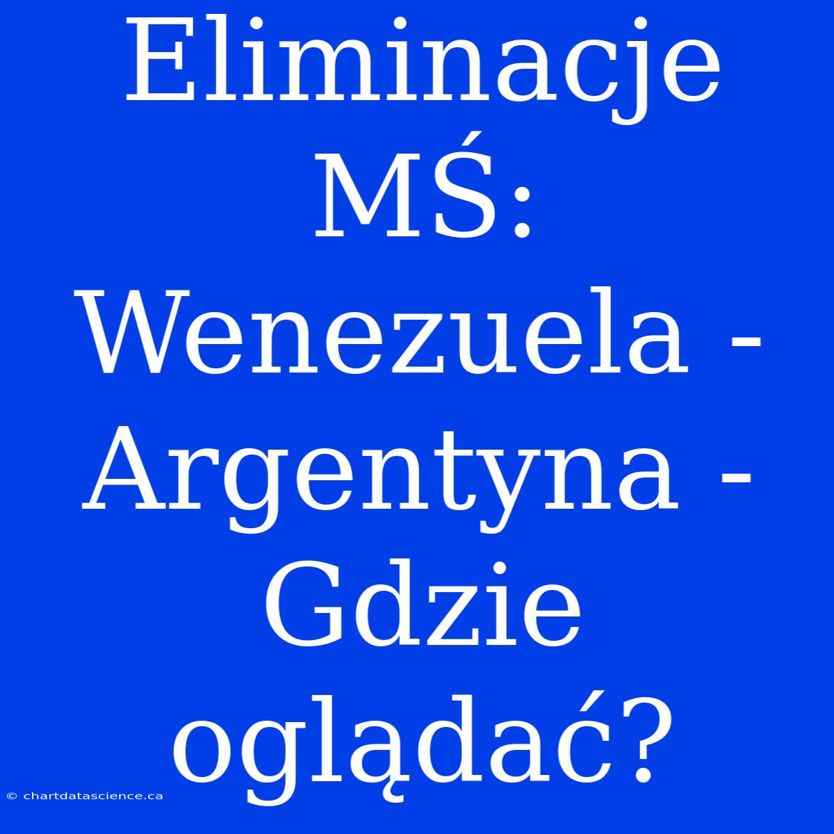 Eliminacje MŚ: Wenezuela - Argentyna - Gdzie Oglądać?