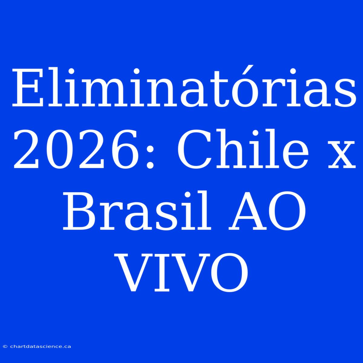 Eliminatórias 2026: Chile X Brasil AO VIVO