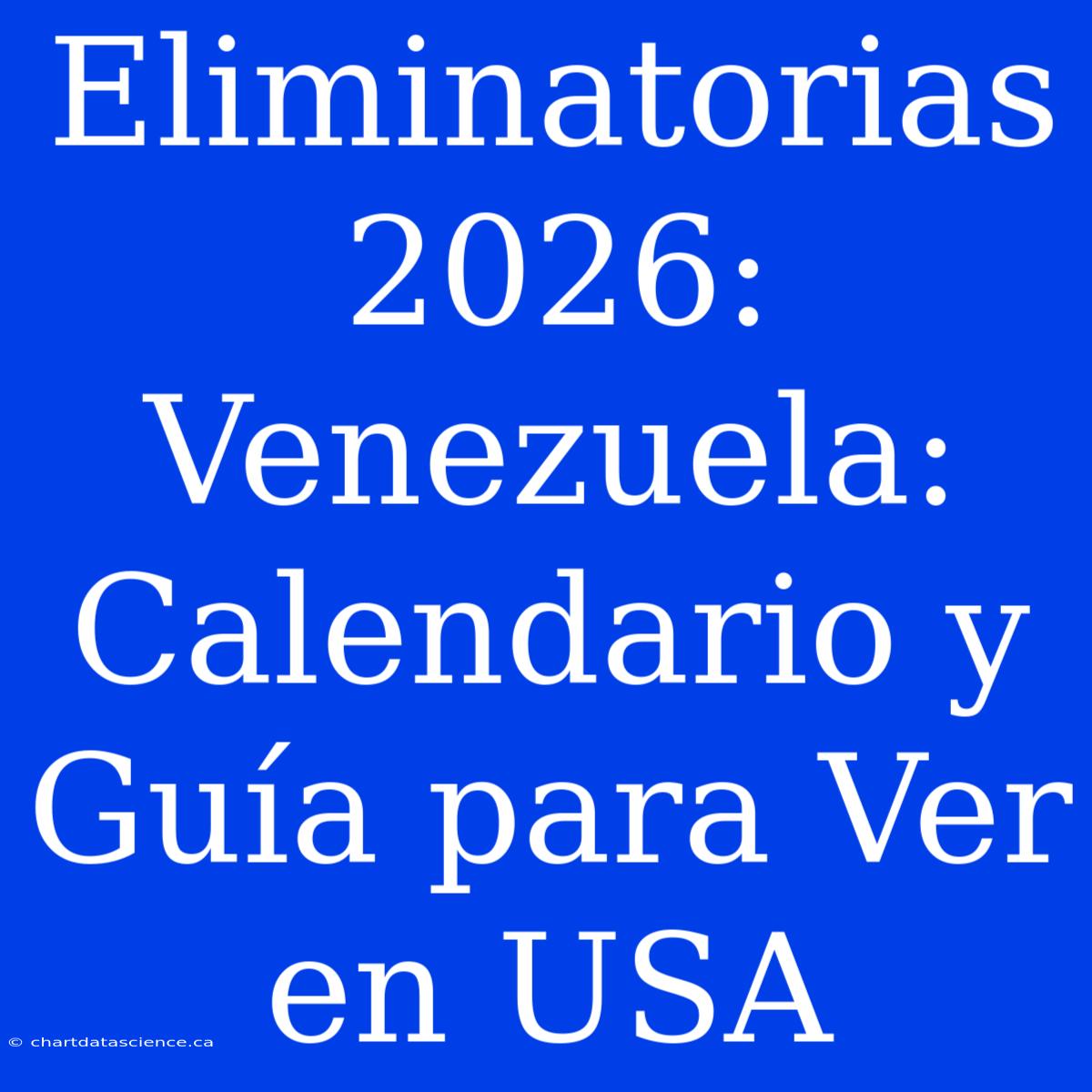 Eliminatorias 2026: Venezuela: Calendario Y Guía Para Ver En USA