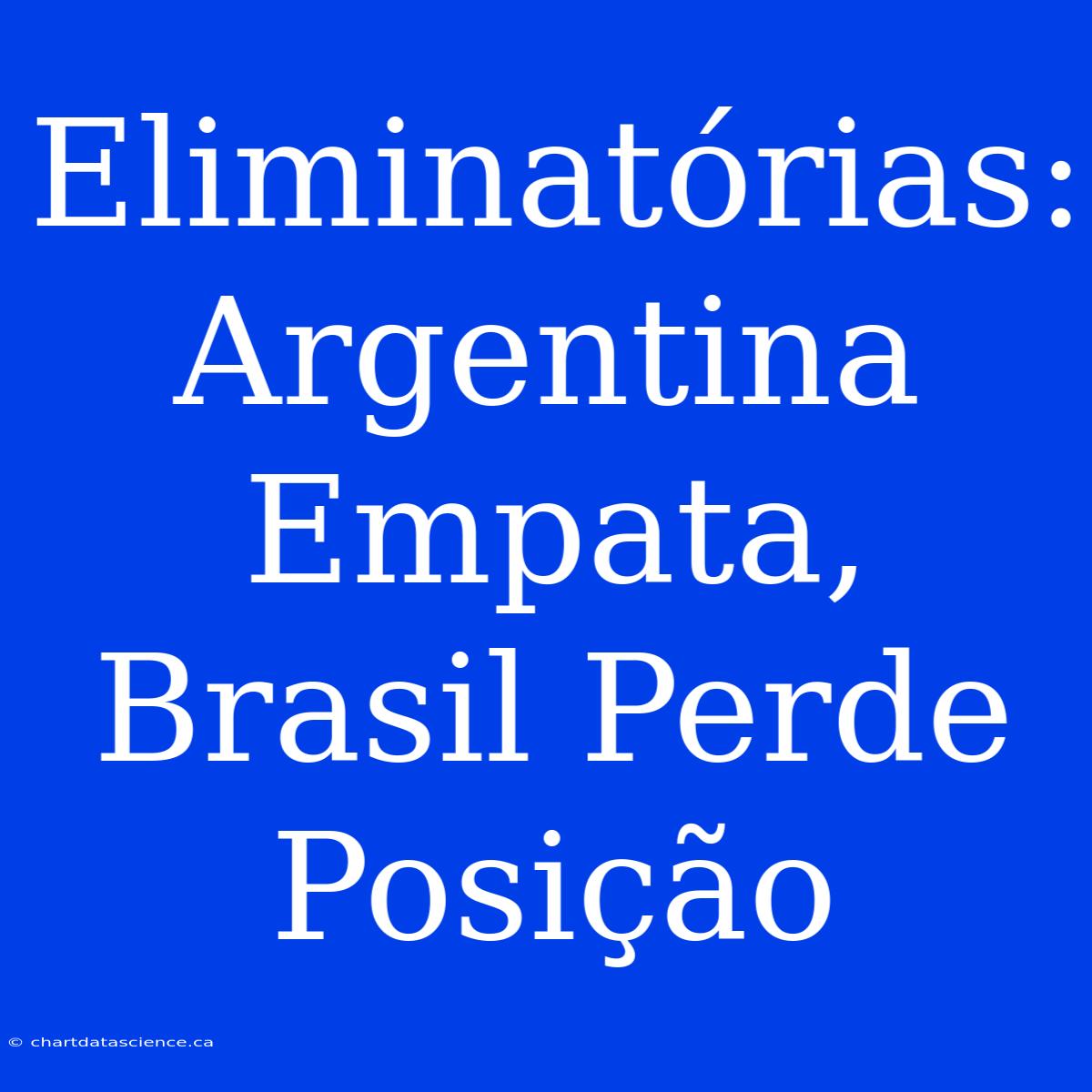 Eliminatórias: Argentina Empata, Brasil Perde Posição