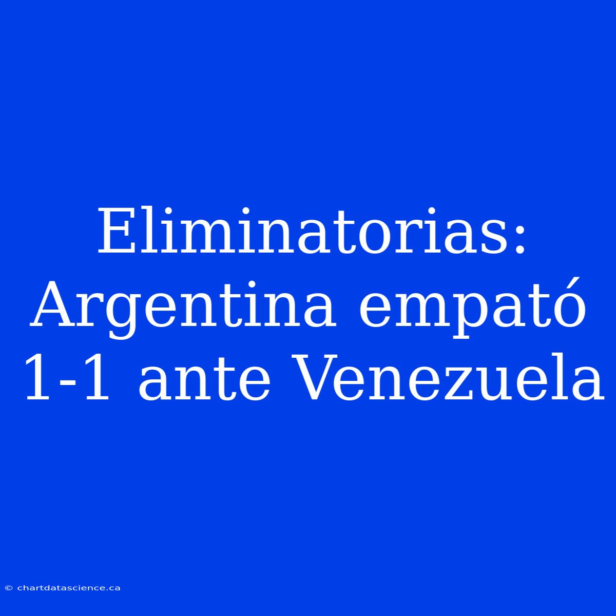 Eliminatorias: Argentina Empató 1-1 Ante Venezuela