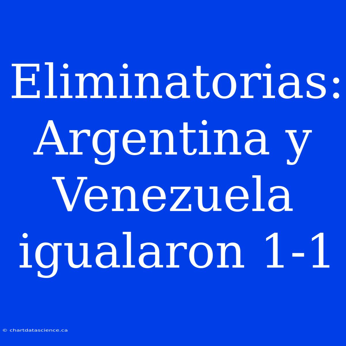 Eliminatorias: Argentina Y Venezuela Igualaron 1-1