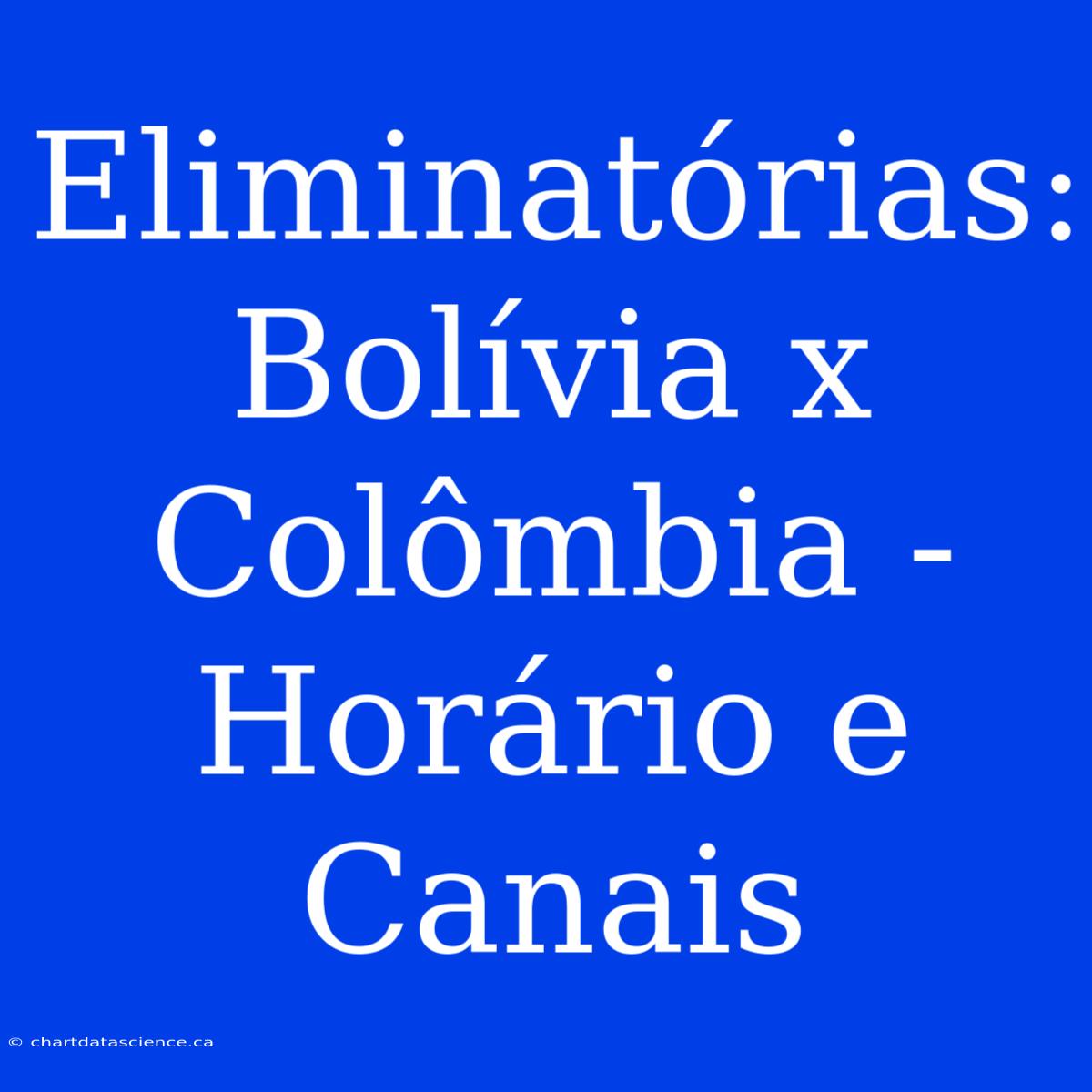 Eliminatórias: Bolívia X Colômbia - Horário E Canais