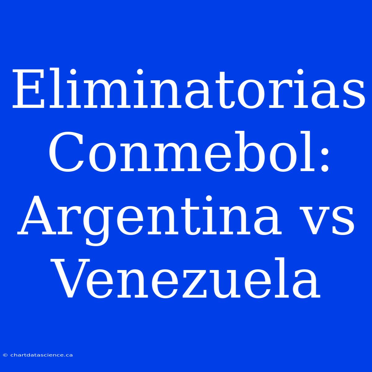 Eliminatorias Conmebol: Argentina Vs Venezuela