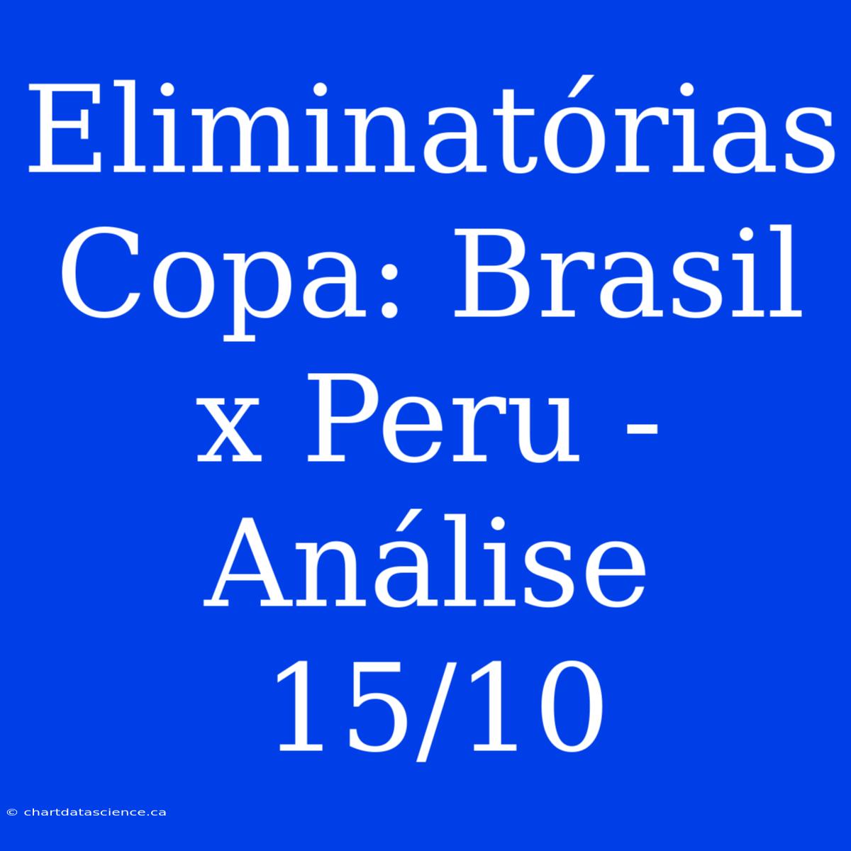 Eliminatórias Copa: Brasil X Peru - Análise 15/10