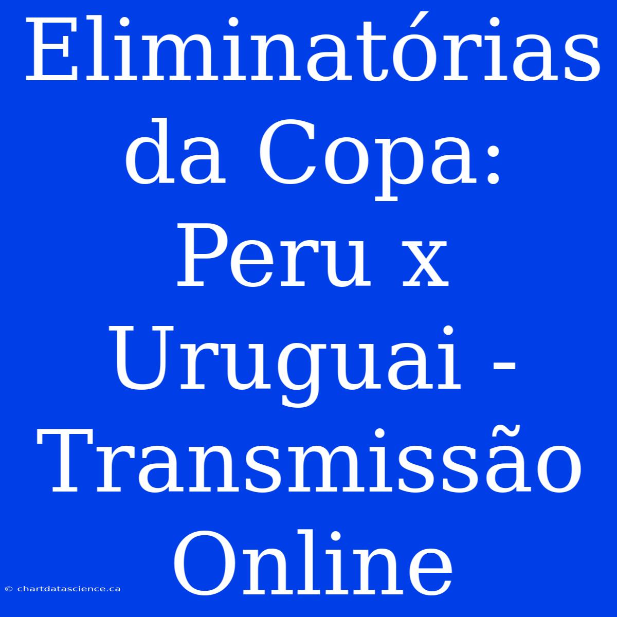 Eliminatórias Da Copa: Peru X Uruguai - Transmissão Online