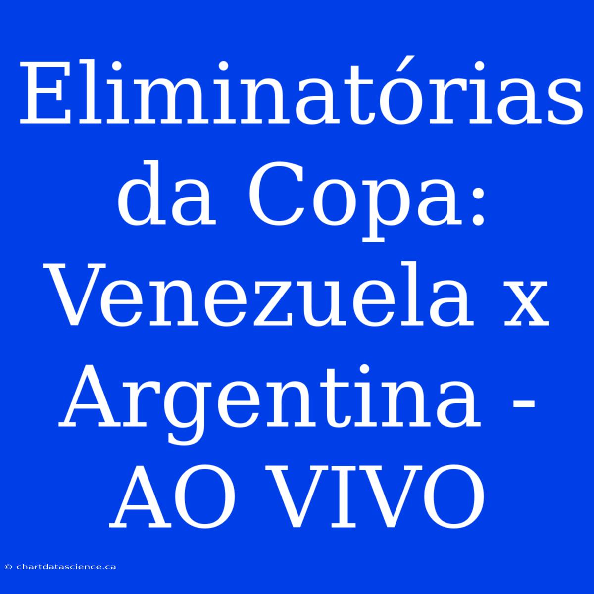 Eliminatórias Da Copa: Venezuela X Argentina - AO VIVO