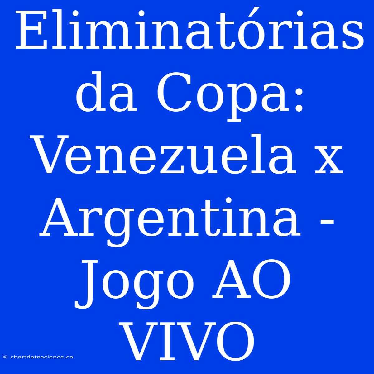 Eliminatórias Da Copa: Venezuela X Argentina - Jogo AO VIVO