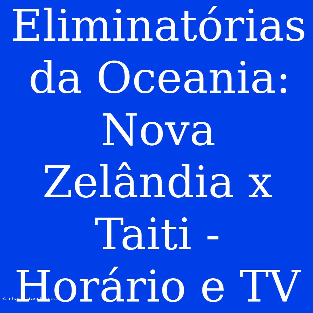 Eliminatórias Da Oceania: Nova Zelândia X Taiti - Horário E TV