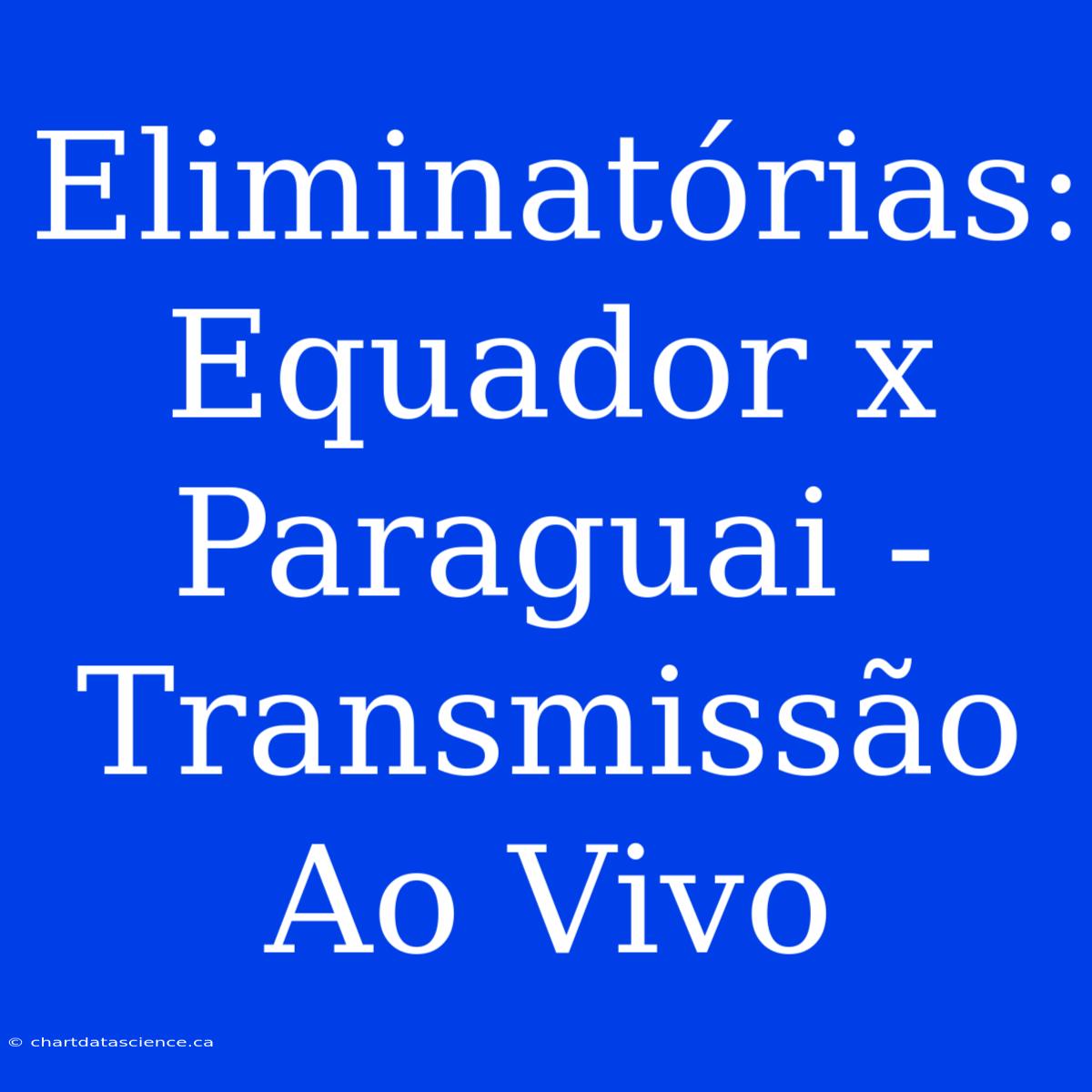 Eliminatórias: Equador X Paraguai - Transmissão Ao Vivo