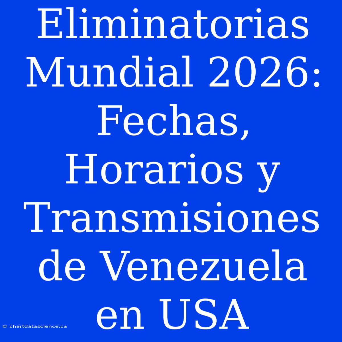 Eliminatorias Mundial 2026: Fechas, Horarios Y Transmisiones De Venezuela En USA