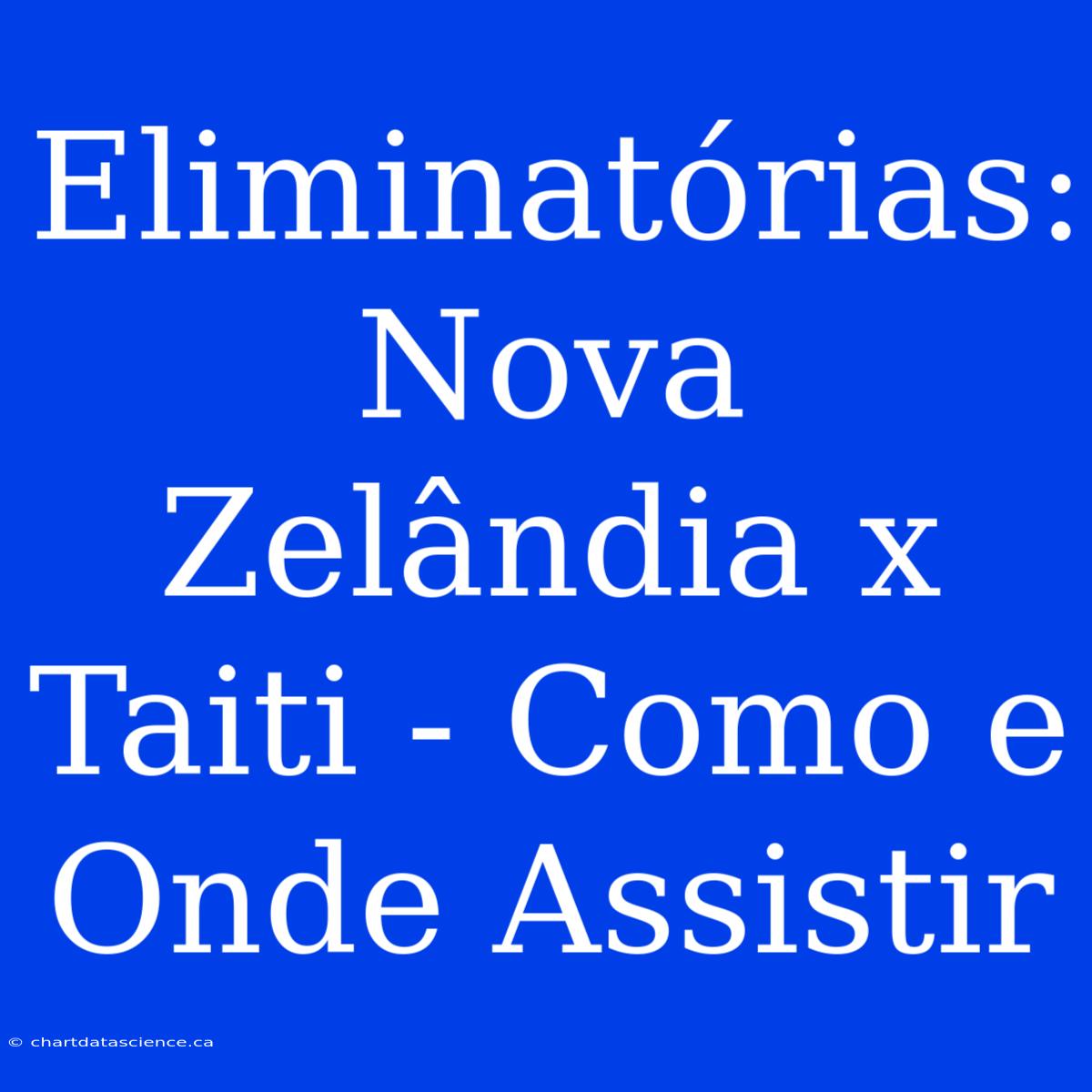 Eliminatórias: Nova Zelândia X Taiti - Como E Onde Assistir