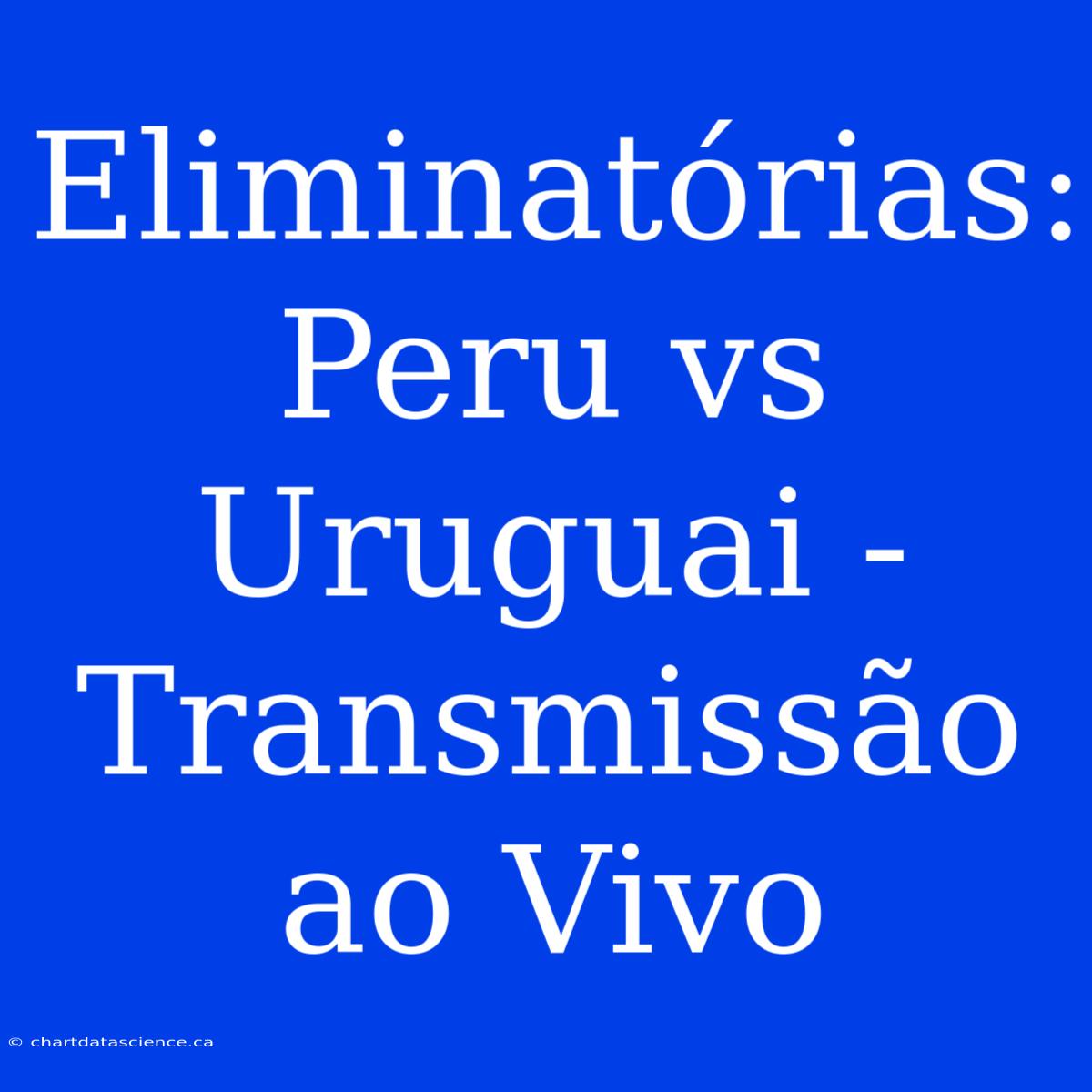 Eliminatórias: Peru Vs Uruguai - Transmissão Ao Vivo