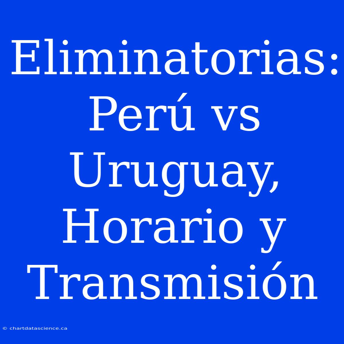 Eliminatorias: Perú Vs Uruguay, Horario Y Transmisión