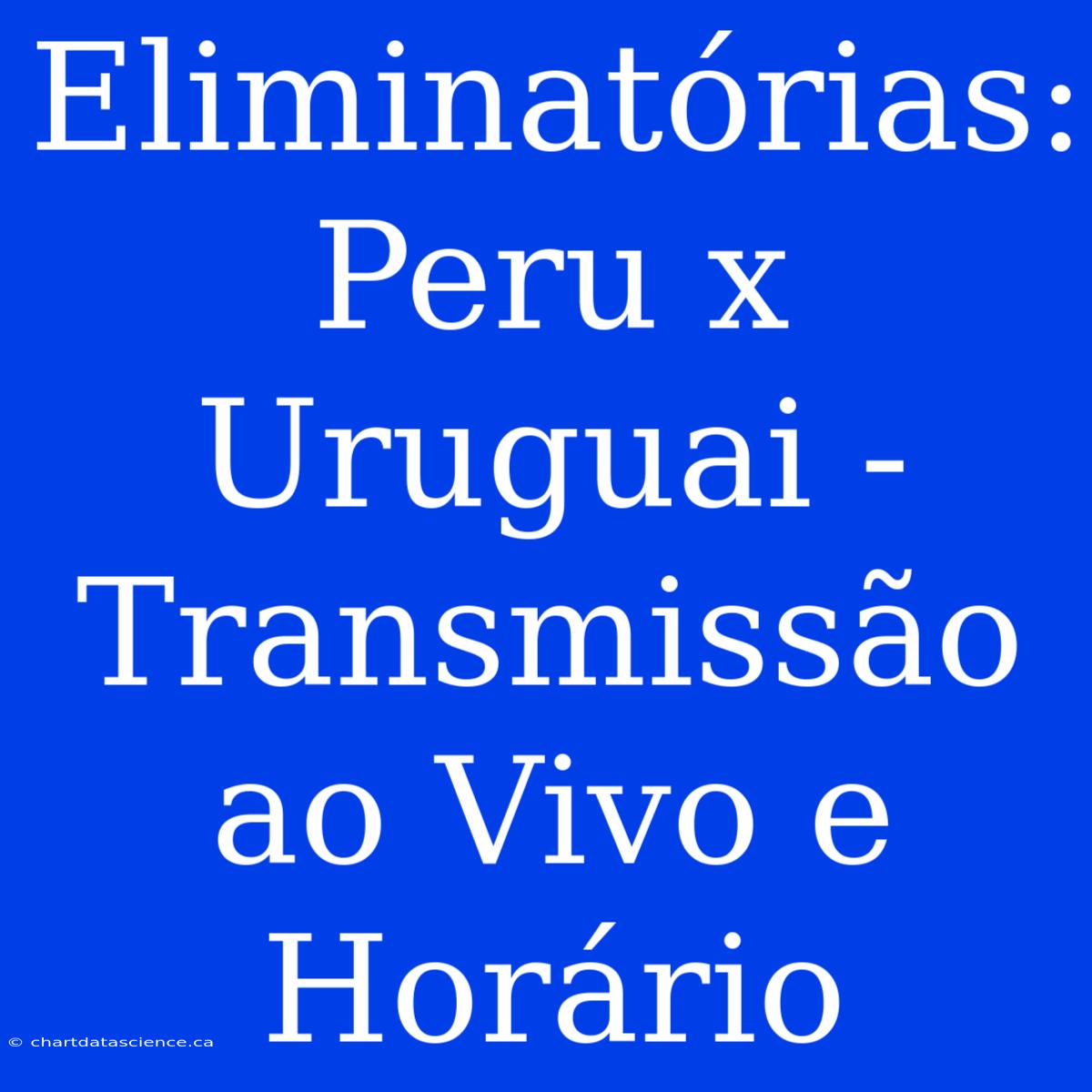 Eliminatórias: Peru X Uruguai - Transmissão Ao Vivo E Horário