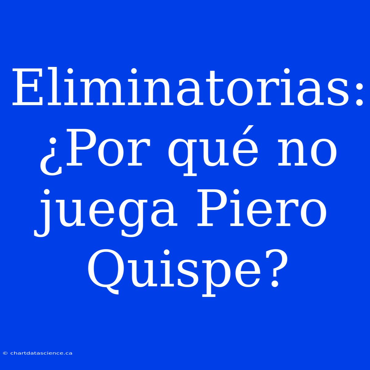 Eliminatorias: ¿Por Qué No Juega Piero Quispe?