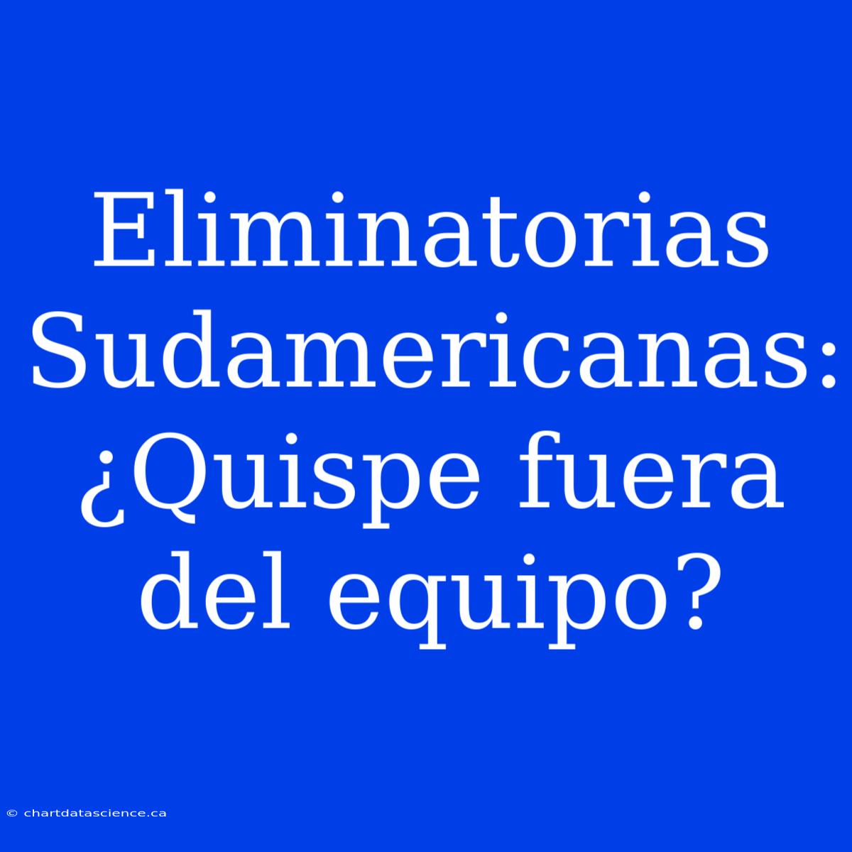 Eliminatorias Sudamericanas: ¿Quispe Fuera Del Equipo?