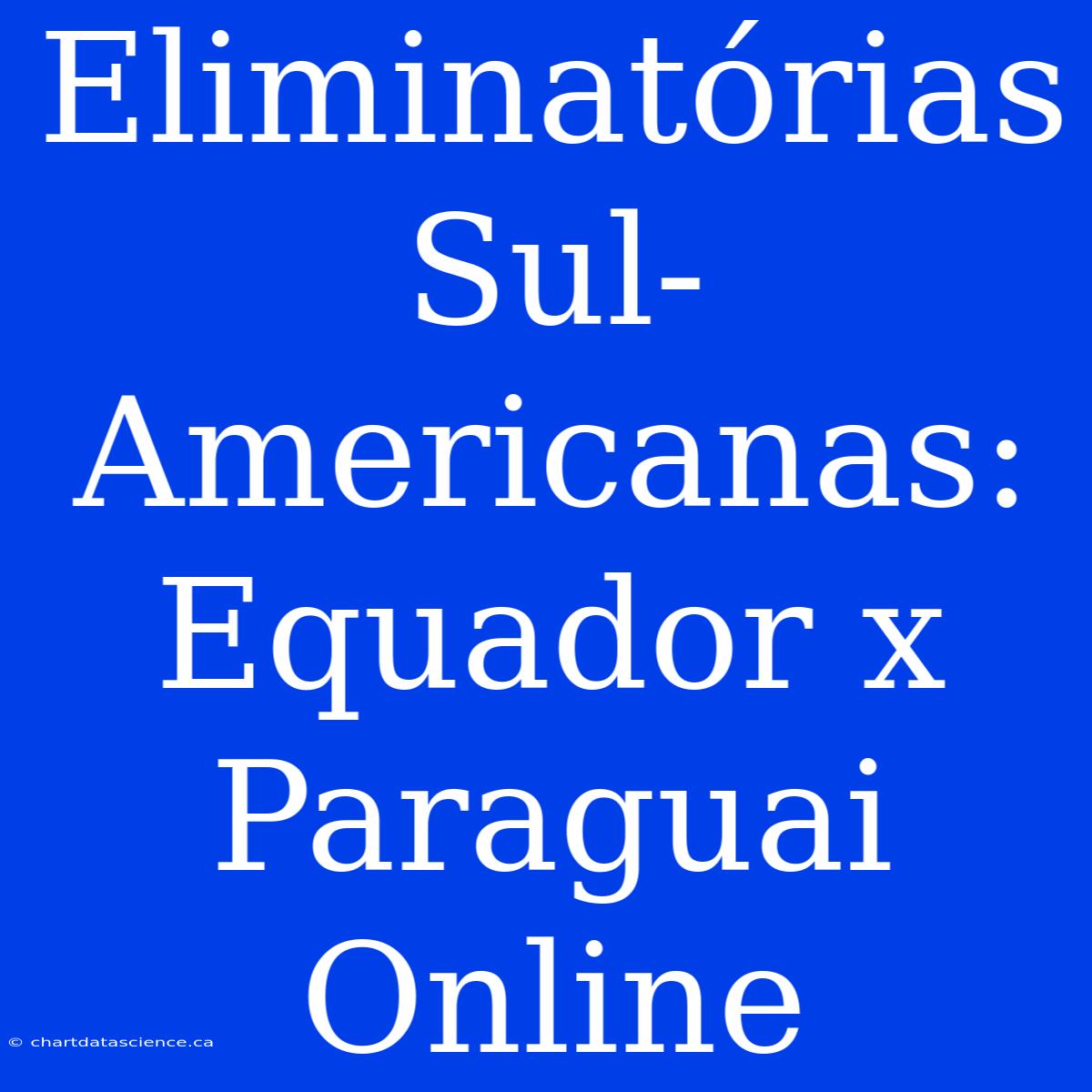 Eliminatórias Sul-Americanas: Equador X Paraguai Online