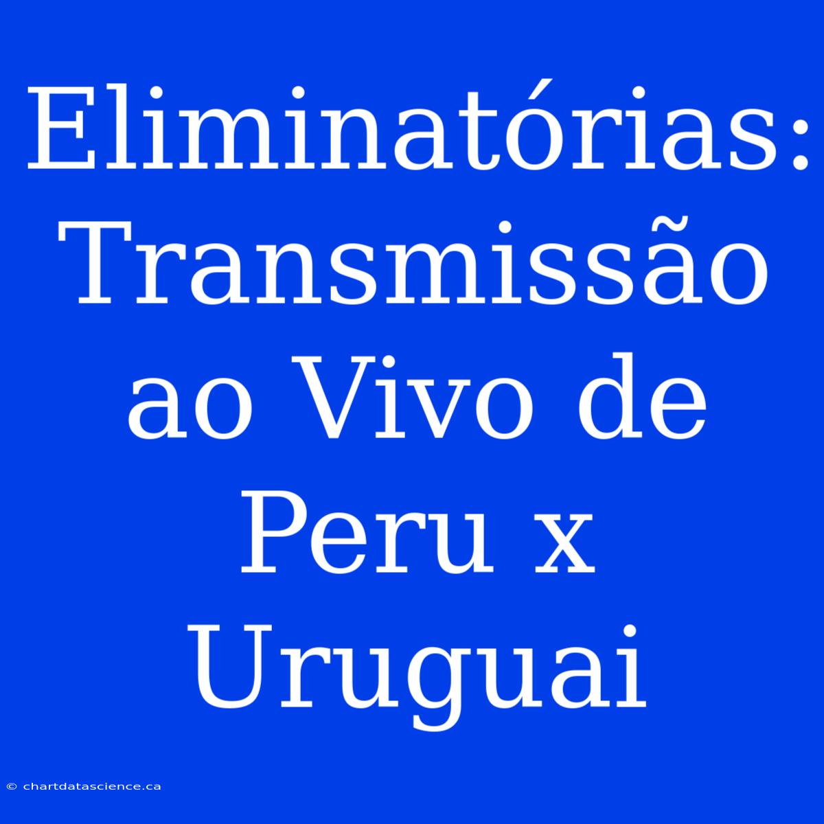 Eliminatórias: Transmissão Ao Vivo De Peru X Uruguai