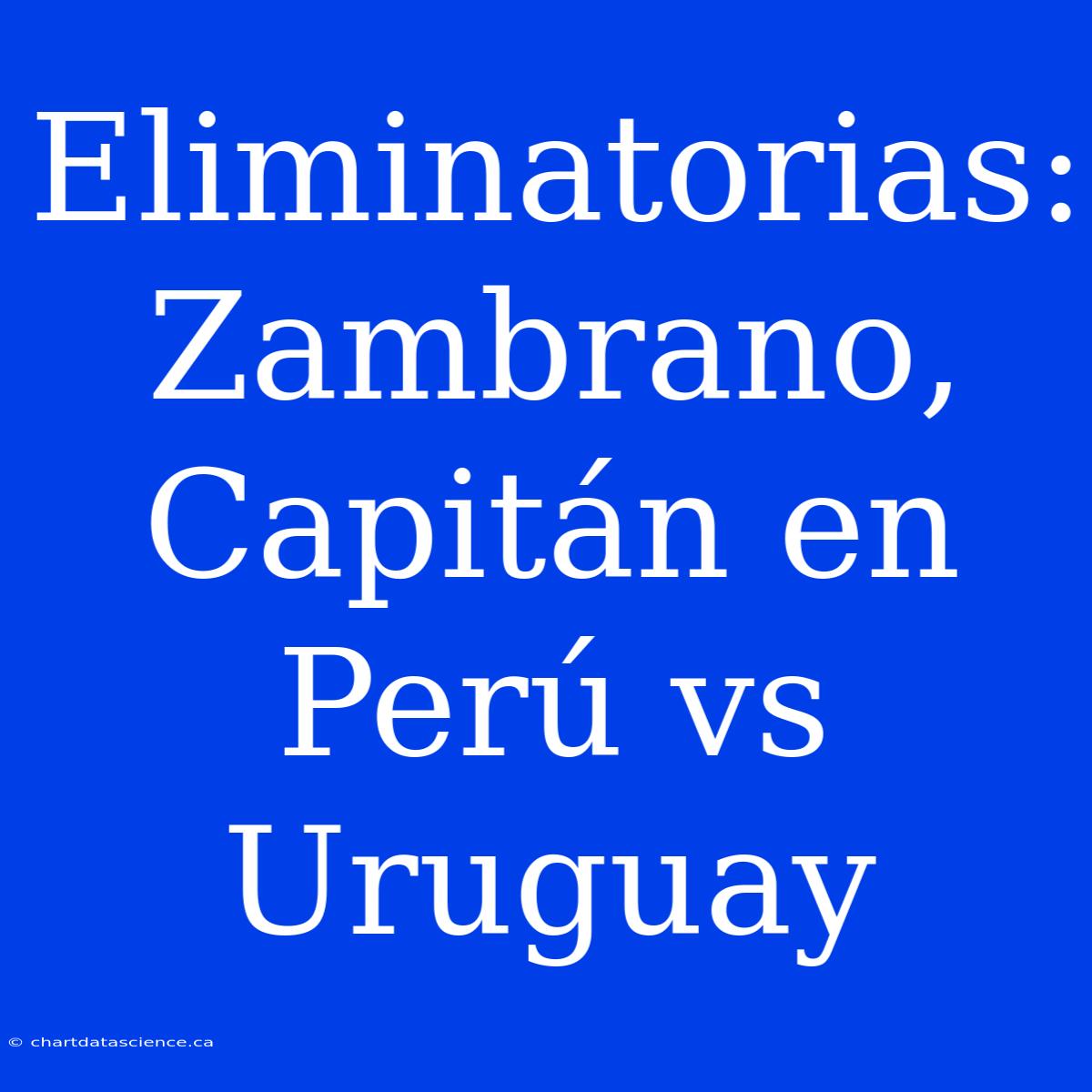 Eliminatorias: Zambrano Capitán En Perú Vs Uruguay