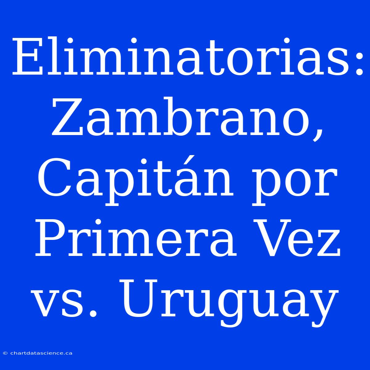 Eliminatorias: Zambrano, Capitán Por Primera Vez Vs. Uruguay