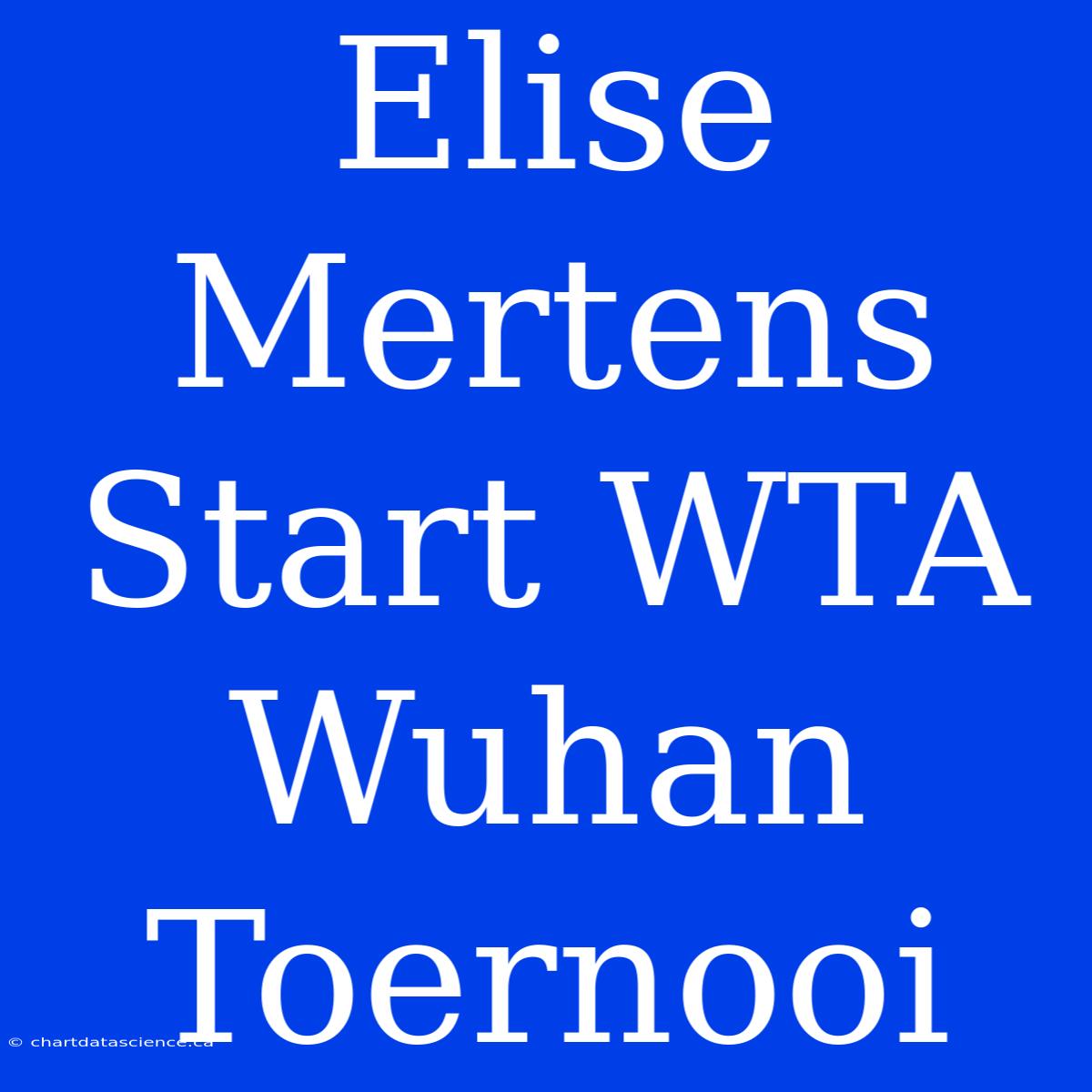 Elise Mertens Start WTA Wuhan Toernooi