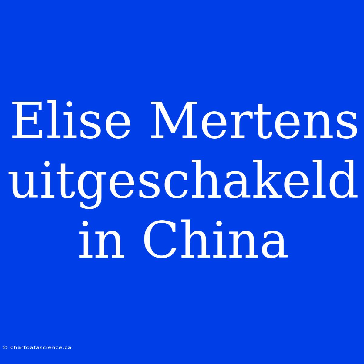 Elise Mertens Uitgeschakeld In China