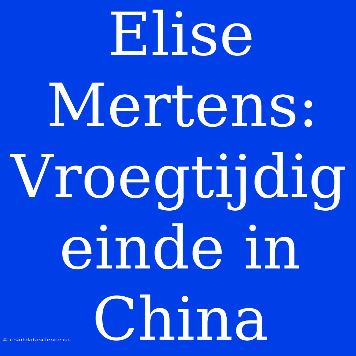 Elise Mertens: Vroegtijdig Einde In China