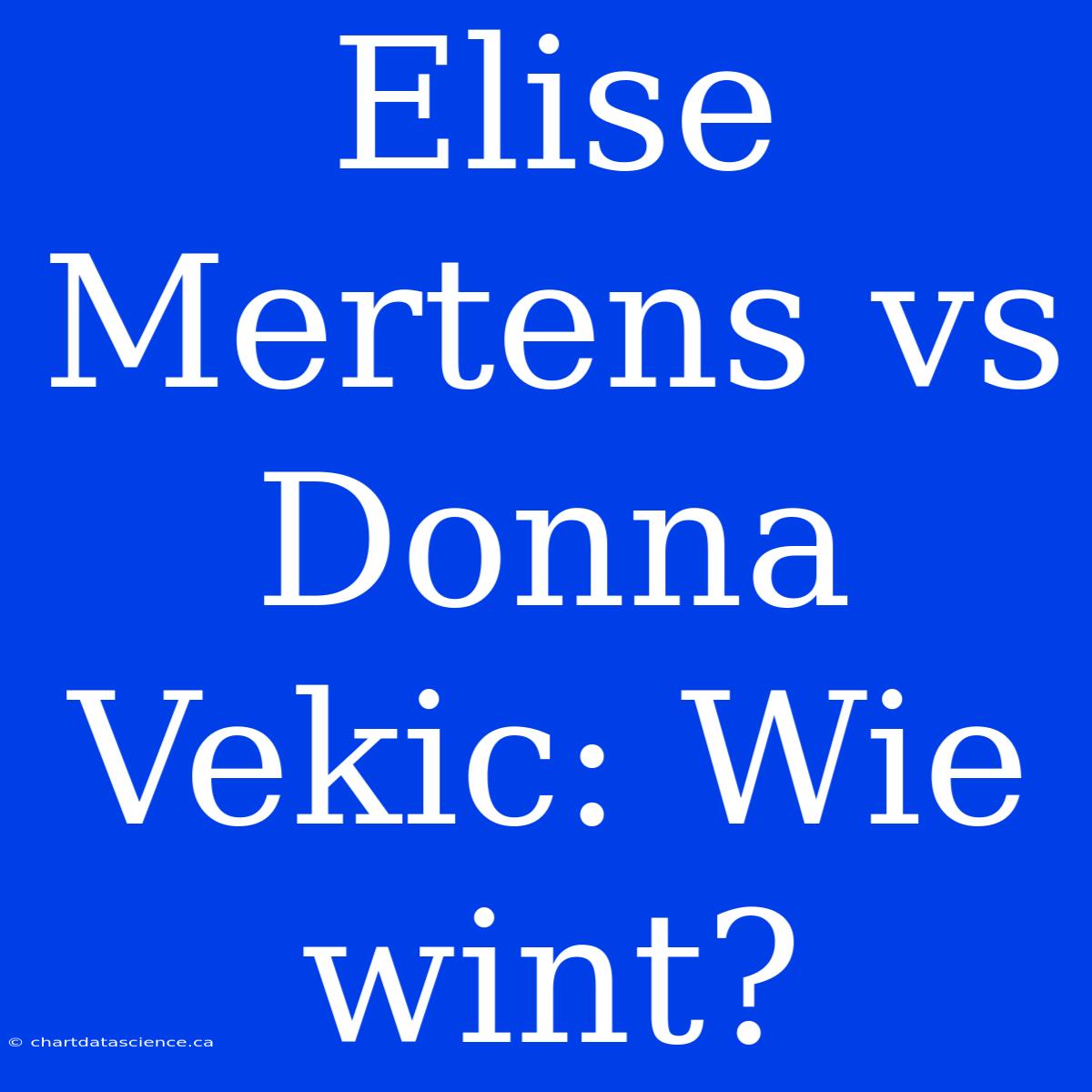 Elise Mertens Vs Donna Vekic: Wie Wint?