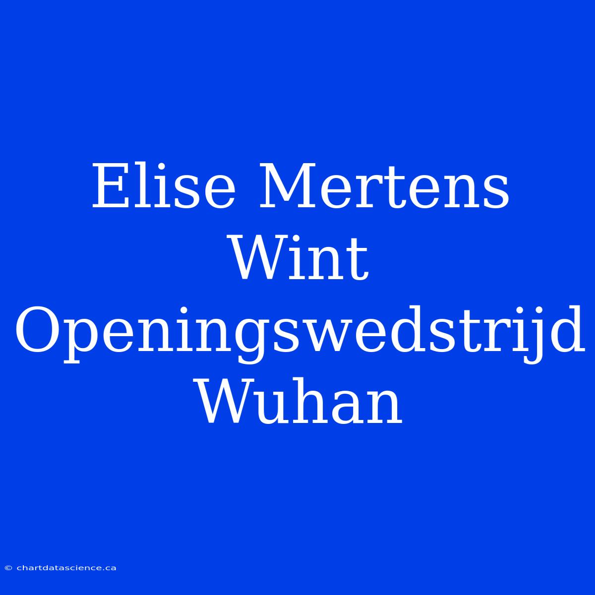 Elise Mertens Wint Openingswedstrijd Wuhan