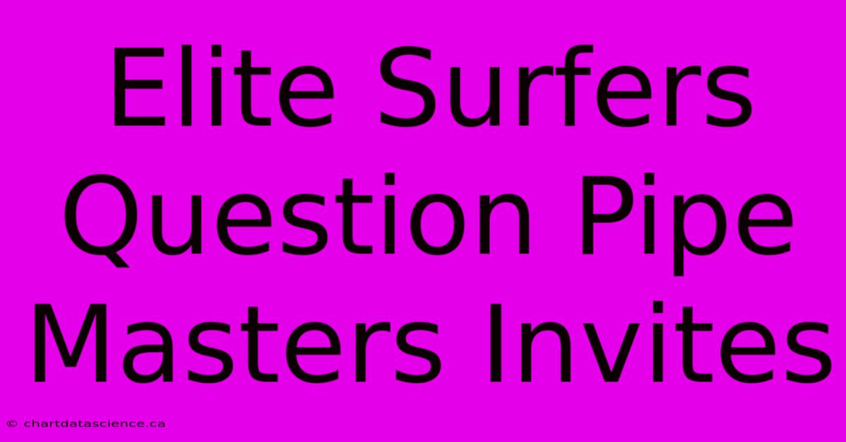 Elite Surfers Question Pipe Masters Invites