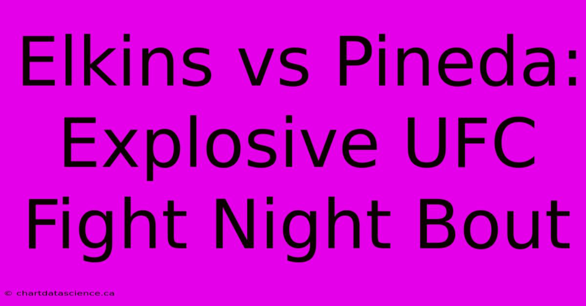 Elkins Vs Pineda: Explosive UFC Fight Night Bout 