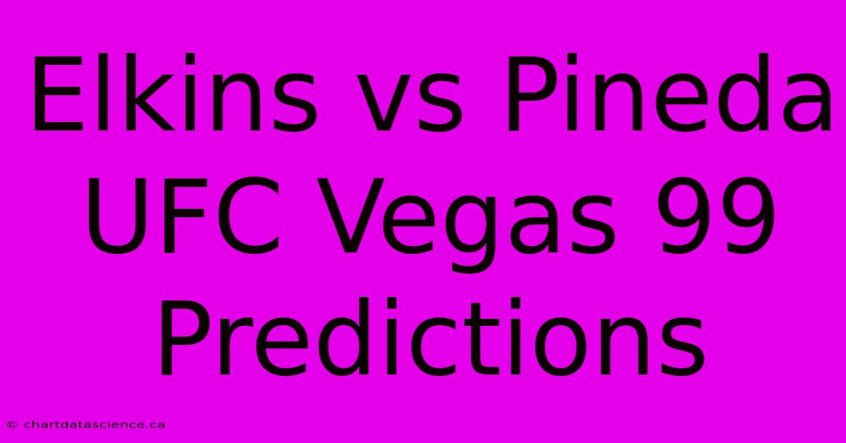 Elkins Vs Pineda UFC Vegas 99 Predictions