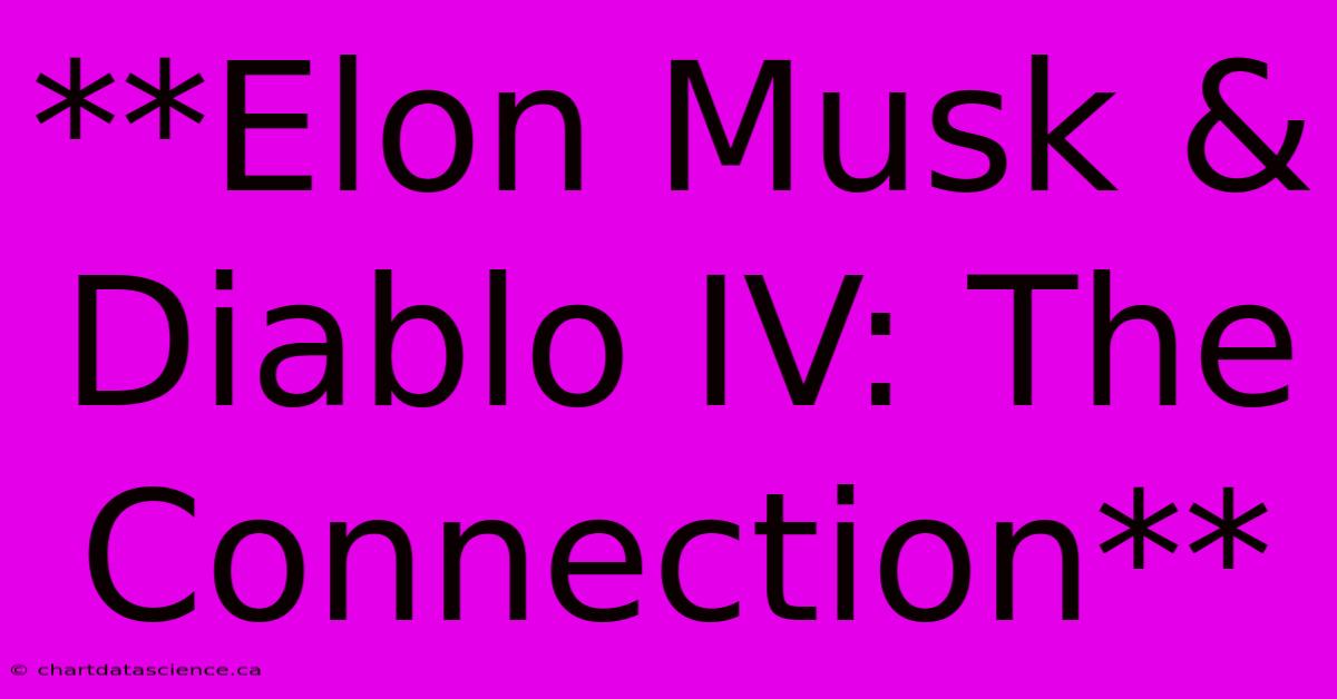 **Elon Musk & Diablo IV: The Connection**