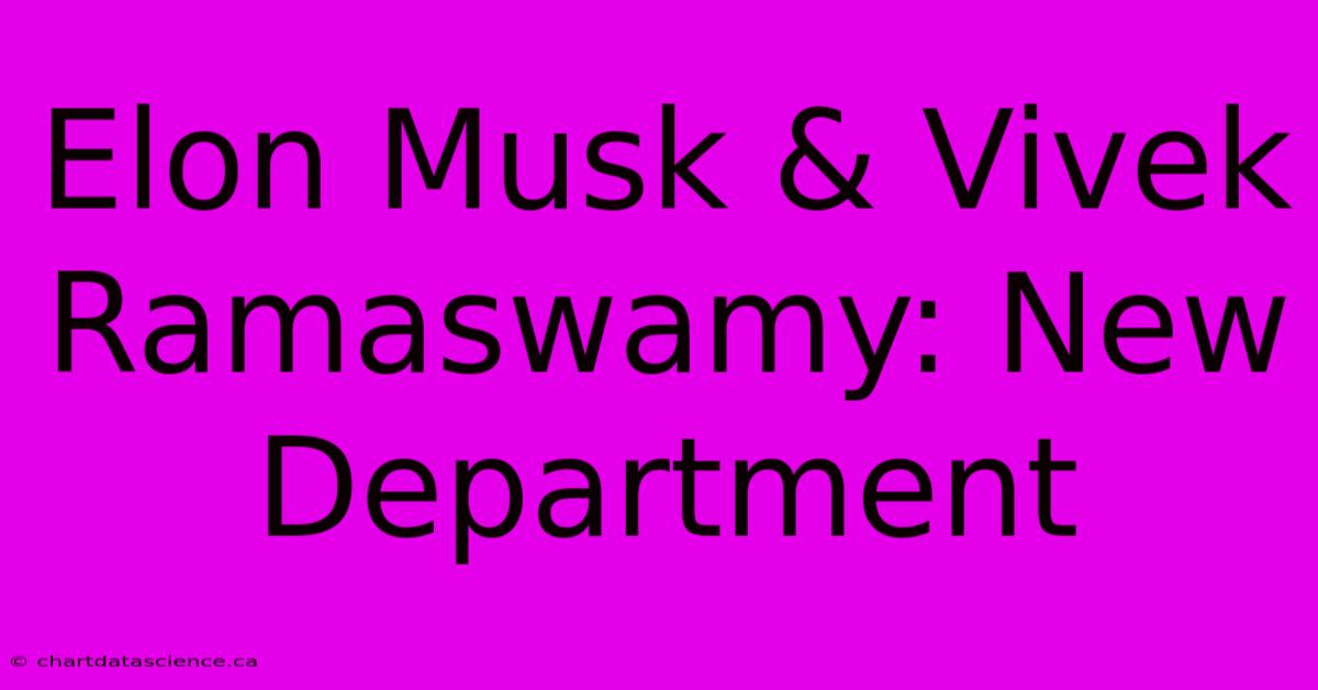 Elon Musk & Vivek Ramaswamy: New Department