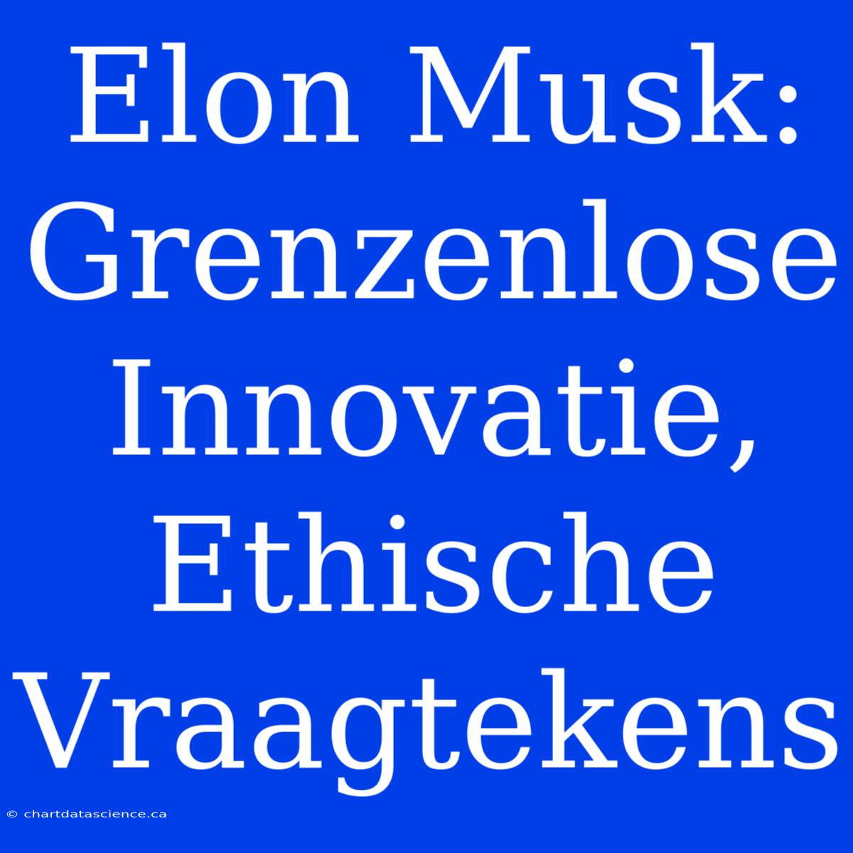 Elon Musk: Grenzenlose Innovatie, Ethische Vraagtekens