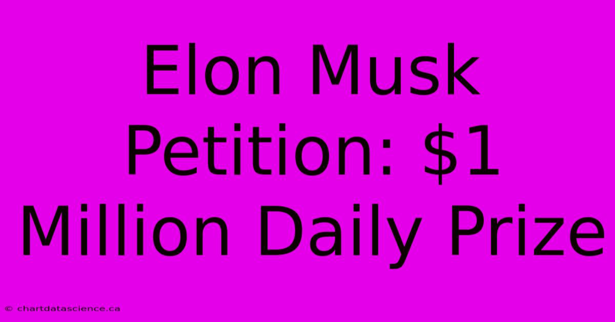 Elon Musk Petition: $1 Million Daily Prize