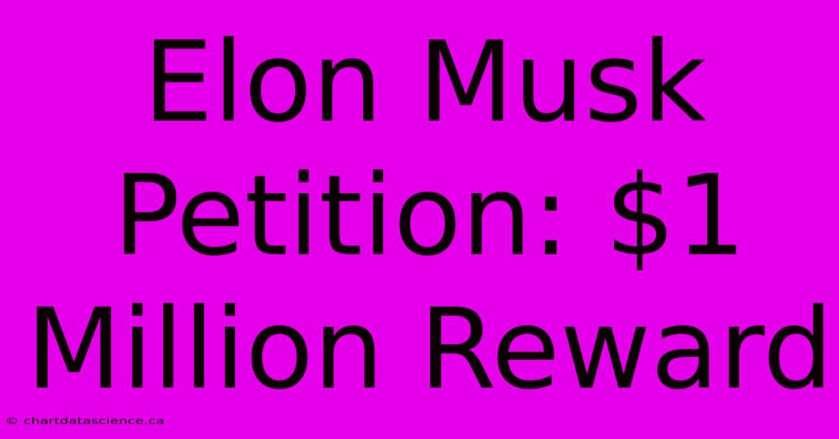 Elon Musk Petition: $1 Million Reward