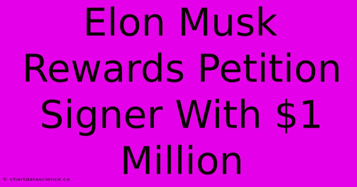 Elon Musk Rewards Petition Signer With $1 Million