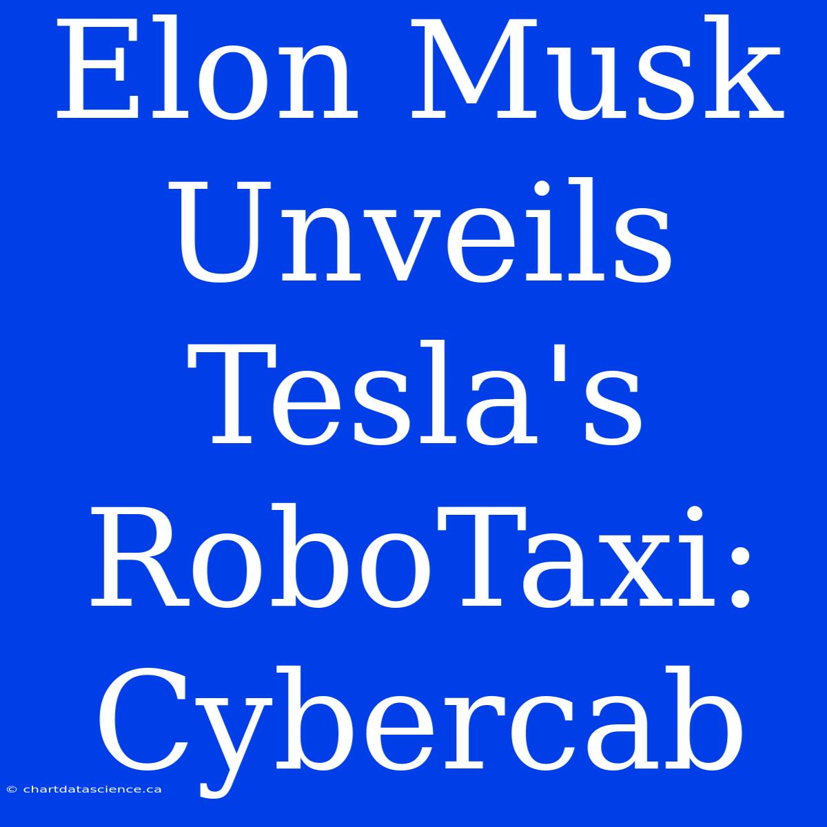 Elon Musk Unveils Tesla's RoboTaxi: Cybercab