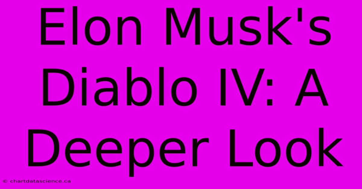 Elon Musk's Diablo IV: A Deeper Look 