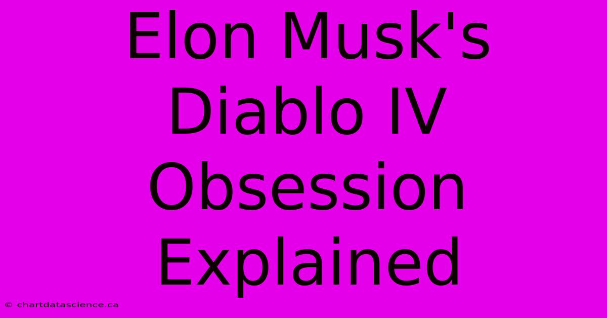 Elon Musk's Diablo IV Obsession Explained