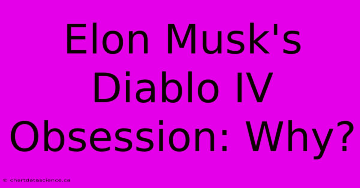 Elon Musk's Diablo IV Obsession: Why?