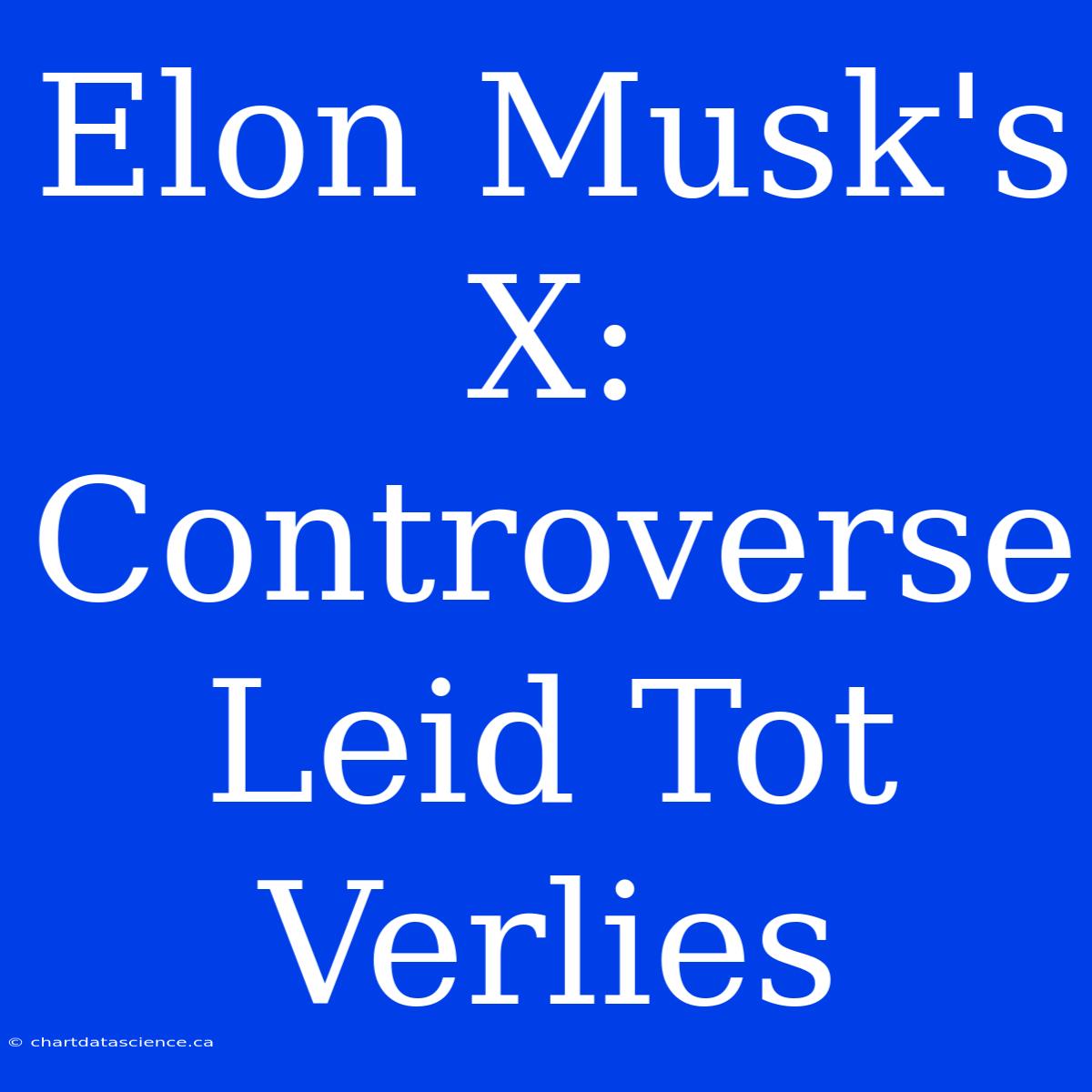 Elon Musk's X: Controverse Leid Tot Verlies