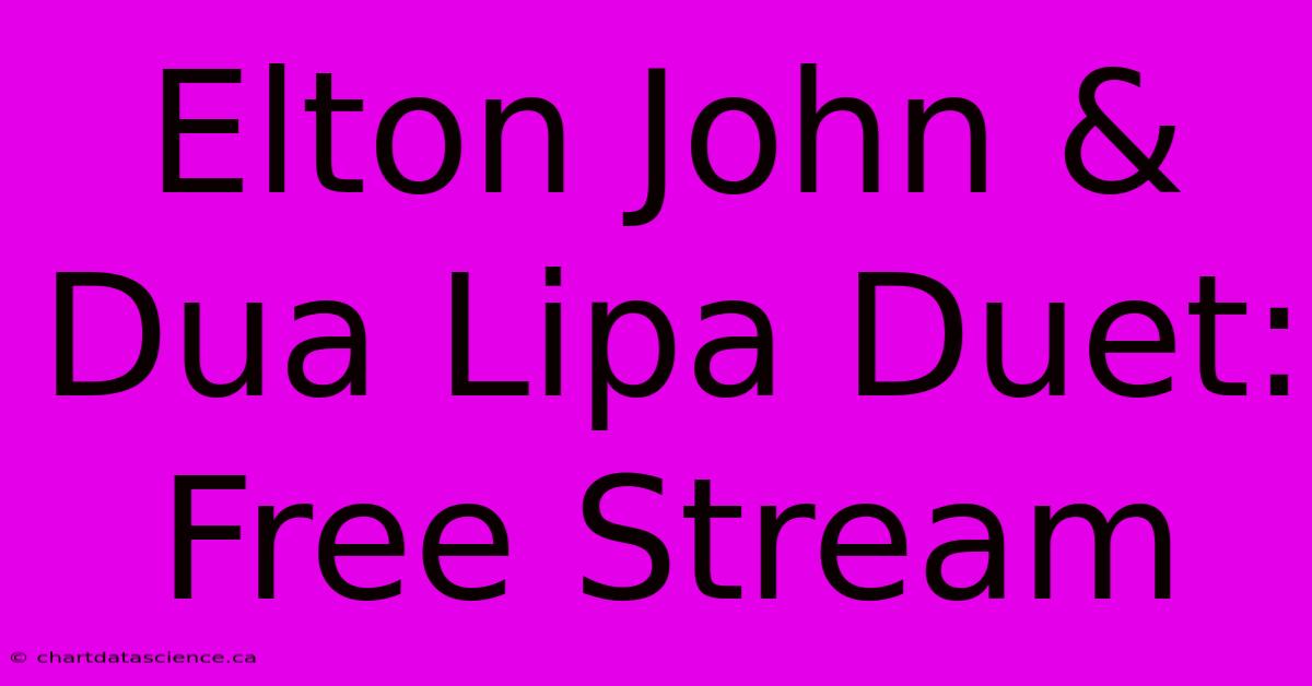 Elton John & Dua Lipa Duet: Free Stream