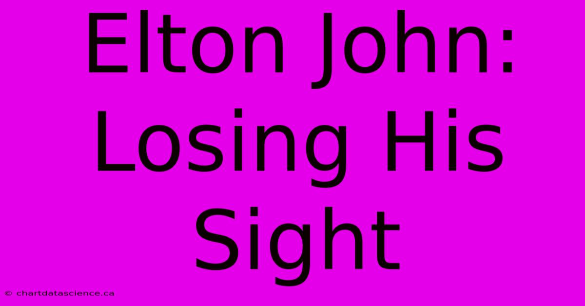 Elton John: Losing His Sight