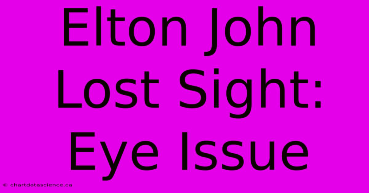 Elton John Lost Sight: Eye Issue