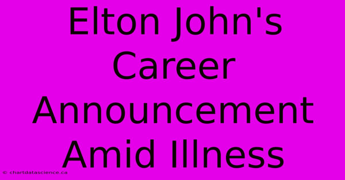 Elton John's Career Announcement Amid Illness